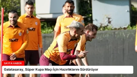 Galatasaray, Süper Kupa Maçı İçin Hazırlıklarını Sürdürüyor