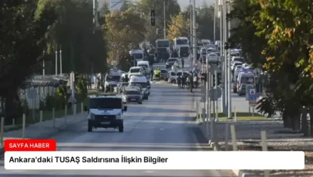 Ankara’daki TUSAŞ Saldırısına İlişkin Bilgiler