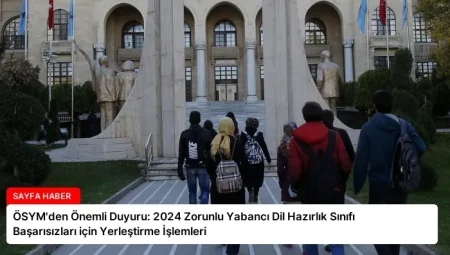 ÖSYM’den Önemli Duyuru: 2024 Zorunlu Yabancı Dil Hazırlık Sınıfı Başarısızları için Yerleştirme İşlemleri