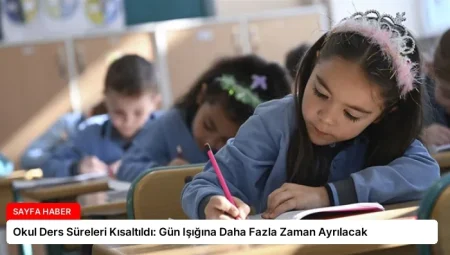 Okul Ders Süreleri Kısaltıldı: Gün Işığına Daha Fazla Zaman Ayrılacak