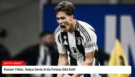 Kenan Yıldız, İtalya Serie A’da Fırtına Gibi Esti!