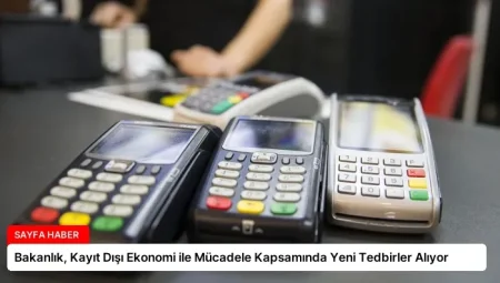 Bakanlık, Kayıt Dışı Ekonomi ile Mücadele Kapsamında Yeni Tedbirler Alıyor