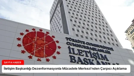 İletişim Başkanlığı Dezenformasyonla Mücadele Merkezi’nden Çarpıcı Açıklama