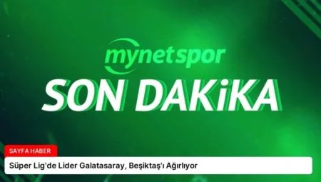 Süper Lig’de Lider Galatasaray, Beşiktaş’ı Ağırlıyor