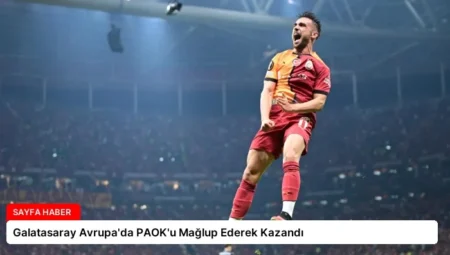 Galatasaray Avrupa’da PAOK’u Mağlup Ederek Kazandı