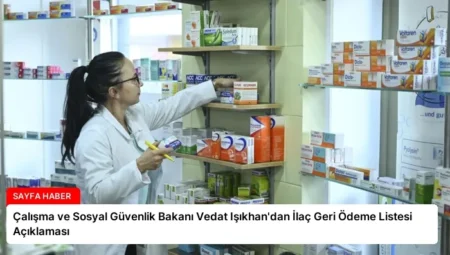 Çalışma ve Sosyal Güvenlik Bakanı Vedat Işıkhan’dan İlaç Geri Ödeme Listesi Açıklaması