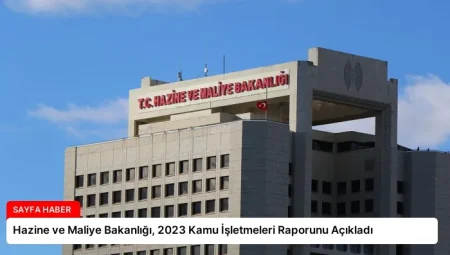 Hazine ve Maliye Bakanlığı, 2023 Kamu İşletmeleri Raporunu Açıkladı