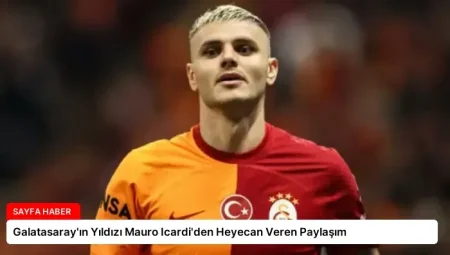 Galatasaray’ın Yıldızı Mauro Icardi’den Heyecan Veren Paylaşım