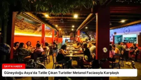 Güneydoğu Asya’da Tatile Çıkan Turistler Metanol Faciasıyla Karşılaştı