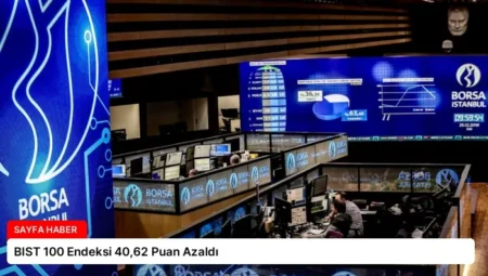 BIST 100 Endeksi 40,62 Puan Azaldı