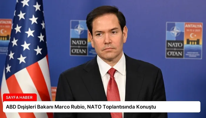 ABD Dışişleri Bakanı Marco Rubio, NATO Toplantısında Konuştu