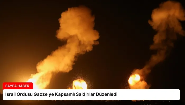 İsrail Ordusu Gazze’ye Kapsamlı Saldırılar Düzenledi