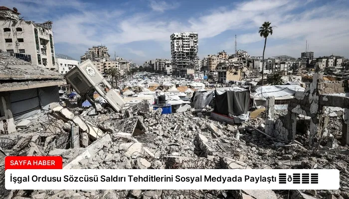 İşgal Ordusu Sözcüsü Saldırı Tehditlerini Sosyal Medyada Paylaştı ⏬👇