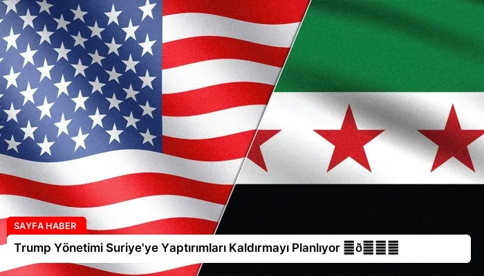 Trump Yönetimi Suriye’ye Yaptırımları Kaldırmayı Planlıyor ⏬👇