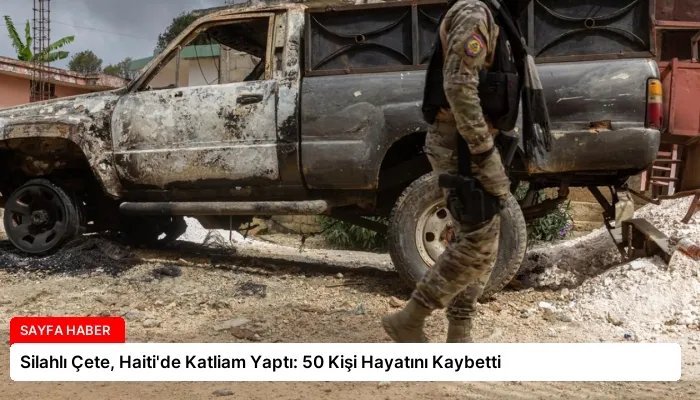 Silahlı Çete, Haiti’de Katliam Yaptı: 50 Kişi Hayatını Kaybetti