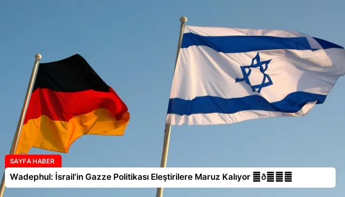 Wadephul: İsrail’in Gazze Politikası Eleştirilere Maruz Kalıyor ⏬👇
