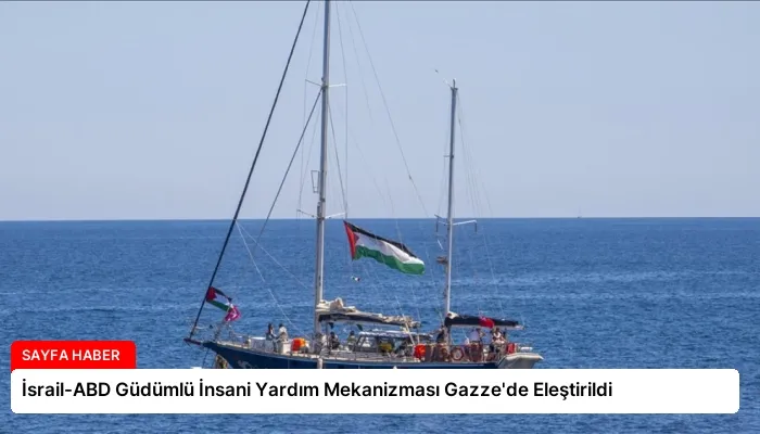 İsrail-ABD Güdümlü İnsani Yardım Mekanizması Gazze’de Eleştirildi