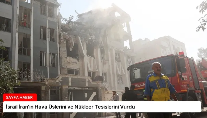 İsrail İran’ın Hava Üslerini ve Nükleer Tesislerini Vurdu