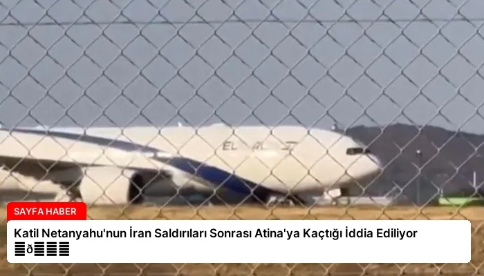 Katil Netanyahu’nun İran Saldırıları Sonrası Atina’ya Kaçtığı İddia Ediliyor ⏬👇