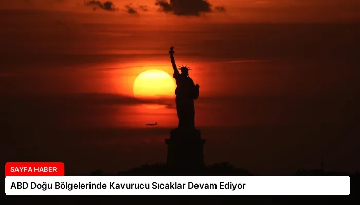 ABD Doğu Bölgelerinde Kavurucu Sıcaklar Devam Ediyor