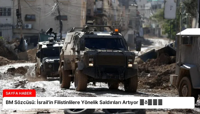 BM Sözcüsü: İsrail’in Filistinlilere Yönelik Saldırıları Artıyor ⏬👇