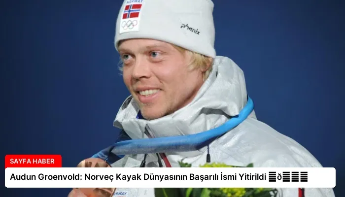 Audun Groenvold: Norveç Kayak Dünyasının Başarılı İsmi Yitirildi ⏬👇