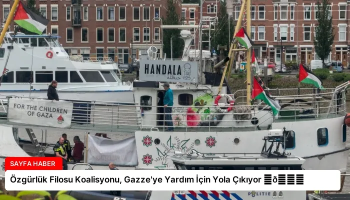 Özgürlük Filosu Koalisyonu, Gazze’ye Yardım İçin Yola Çıkıyor ⏬👇