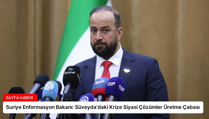 Suriye Enformasyon Bakanı: Süveyda’daki Krize Siyasi Çözümler Üretme Çabası