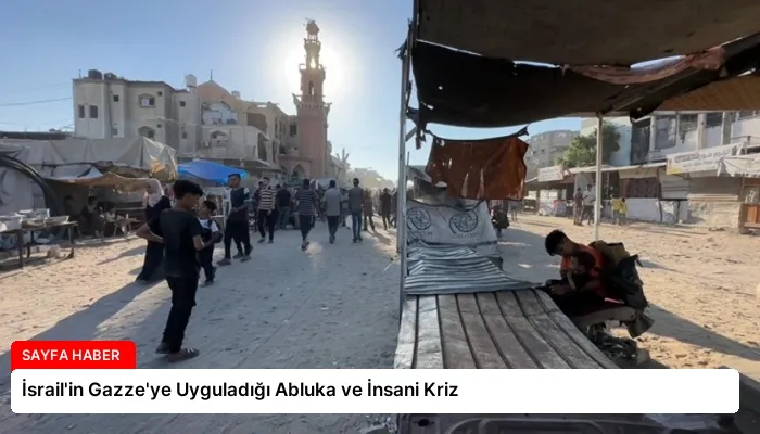 İsrail’in Gazze’ye Uyguladığı Abluka ve İnsani Kriz