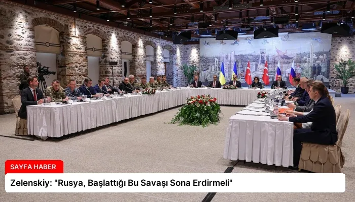 Zelenskiy: “Rusya, Başlattığı Bu Savaşı Sona Erdirmeli”