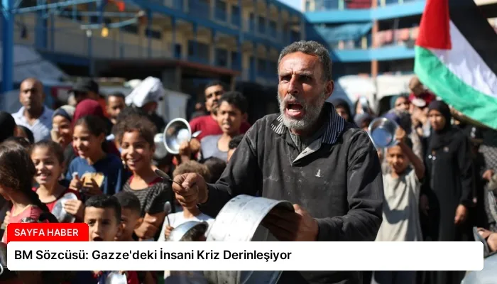 BM Sözcüsü: Gazze’deki İnsani Kriz Derinleşiyor