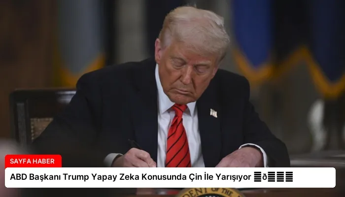 ABD Başkanı Trump Yapay Zeka Konusunda Çin İle Yarışıyor ⏬👇