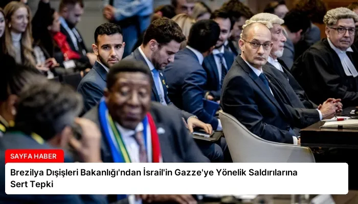 Brezilya Dışişleri Bakanlığı’ndan İsrail’in Gazze’ye Yönelik Saldırılarına Sert Tepki