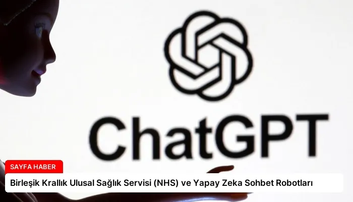 Birleşik Krallık Ulusal Sağlık Servisi (NHS) ve Yapay Zeka Sohbet Robotları