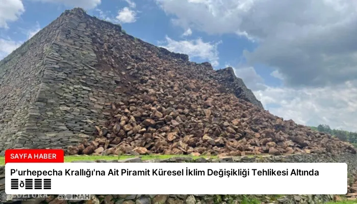 P’urhepecha Krallığı’na Ait Piramit Küresel İklim Değişikliği Tehlikesi Altında ⏬👇