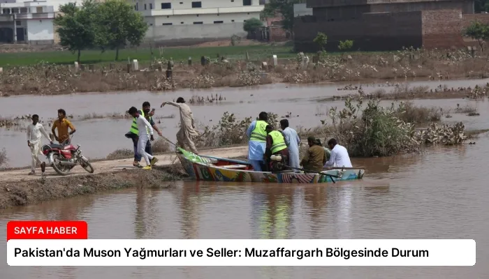 Pakistan’da Muson Yağmurları ve Seller: Muzaffargarh Bölgesinde Durum