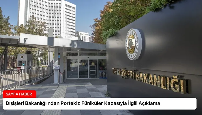 Dışişleri Bakanlığı’ndan Portekiz Füniküler Kazasıyla İlgili Açıklama