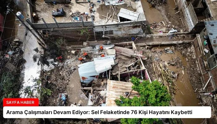 Arama Çalışmaları Devam Ediyor: Sel Felaketinde 76 Kişi Hayatını Kaybetti