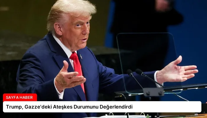 Trump, Gazze’deki Ateşkes Durumunu Değerlendirdi