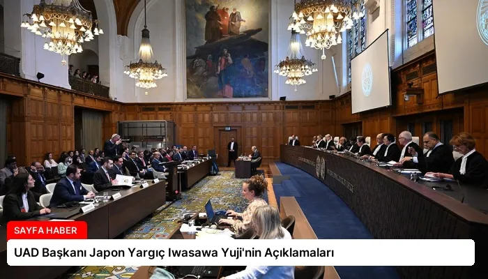 UAD Başkanı Japon Yargıç Iwasawa Yuji’nin Açıklamaları