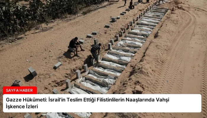 Gazze Hükümeti: İsrail’in Teslim Ettiği Filistinlilerin Naaşlarında Vahşi İşkence İzleri