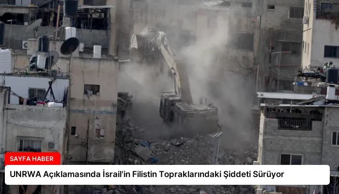 UNRWA Açıklamasında İsrail’in Filistin Topraklarındaki Şiddeti Sürüyor