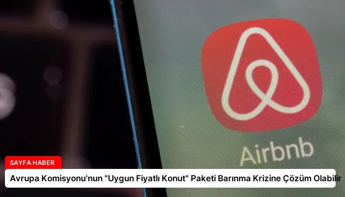 Avrupa Komisyonu’nun “Uygun Fiyatlı Konut” Paketi Barınma Krizine Çözüm Olabilir
