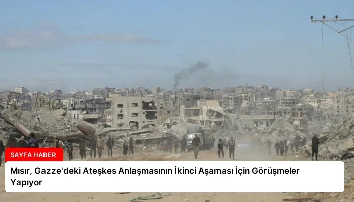 Mısır, Gazze’deki Ateşkes Anlaşmasının İkinci Aşaması İçin Görüşmeler Yapıyor