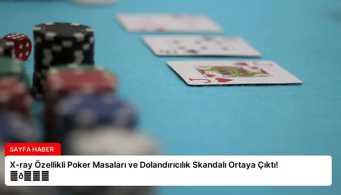 X-ray Özellikli Poker Masaları ve Dolandırıcılık Skandalı Ortaya Çıktı! ⏬👇