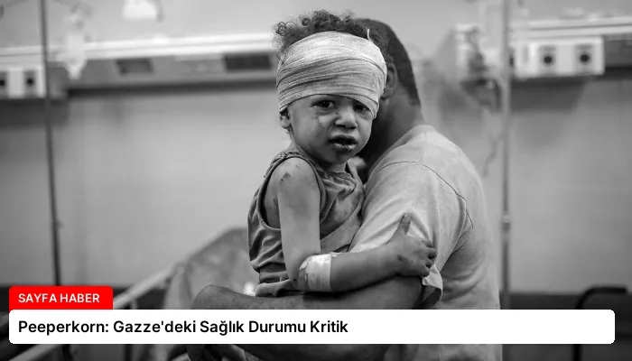 Peeperkorn: Gazze’deki Sağlık Durumu Kritik