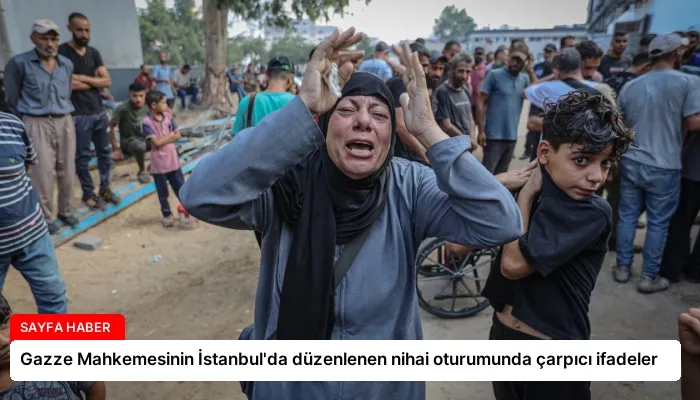Gazze Mahkemesinin İstanbul’da düzenlenen nihai oturumunda çarpıcı ifadeler
