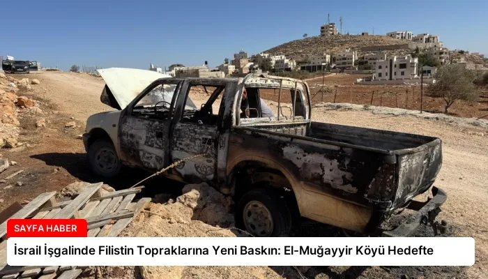 İsrail İşgalinde Filistin Topraklarına Yeni Baskın: El-Muğayyir Köyü Hedefte