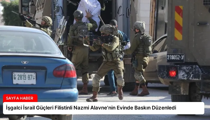 İşgalci İsrail Güçleri Filistinli Nazmi Alavne’nin Evinde Baskın Düzenledi