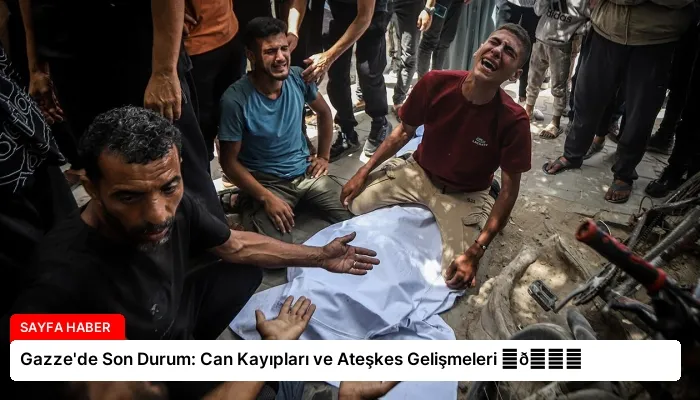 Gazze’de Son Durum: Can Kayıpları ve Ateşkes Gelişmeleri ⏬👇